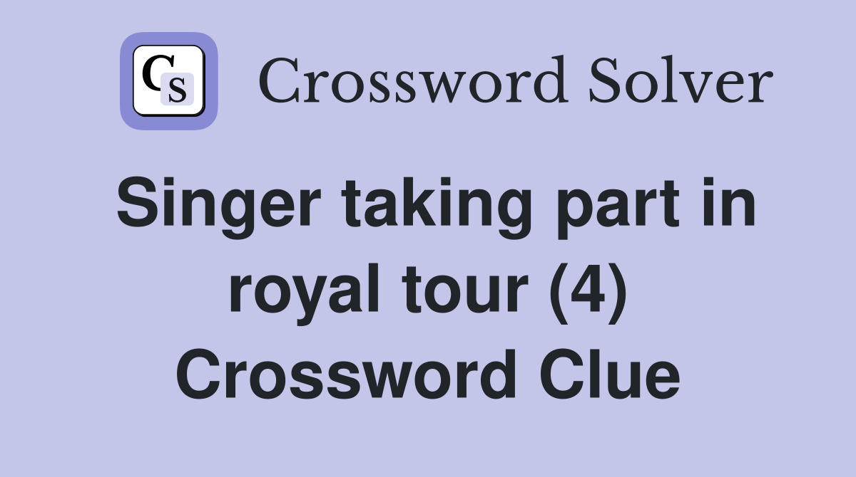 Singer taking part in royal tour (4) Crossword Clue