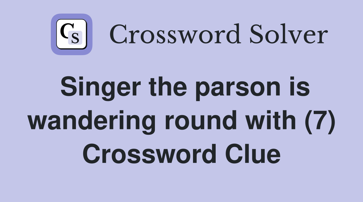 Singer the parson is wandering round with (7) Crossword Clue