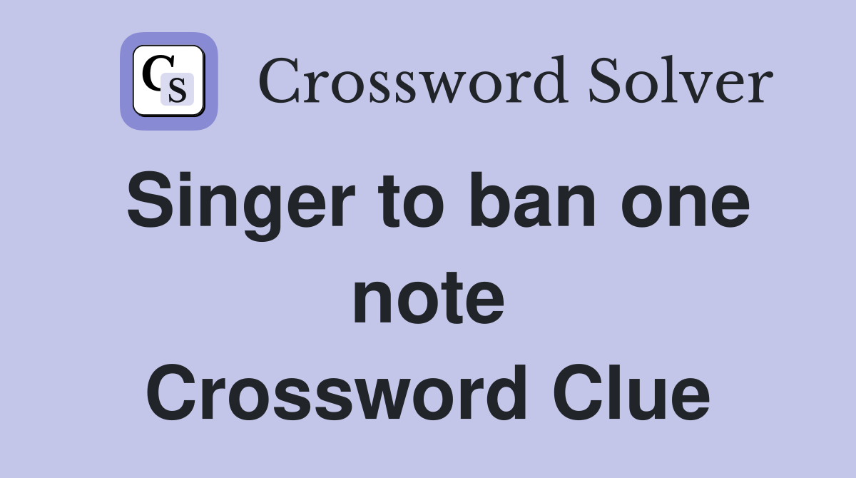 Singer to ban one note Crossword Clue