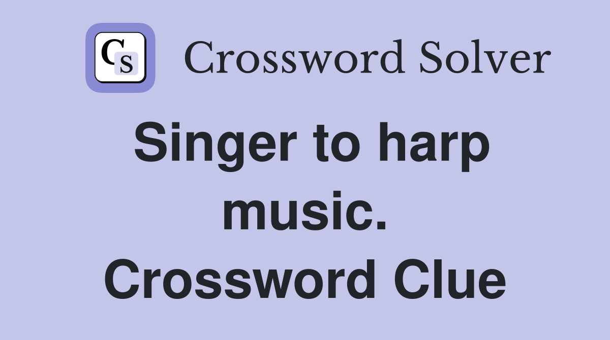 Singer to harp music. Crossword Clue