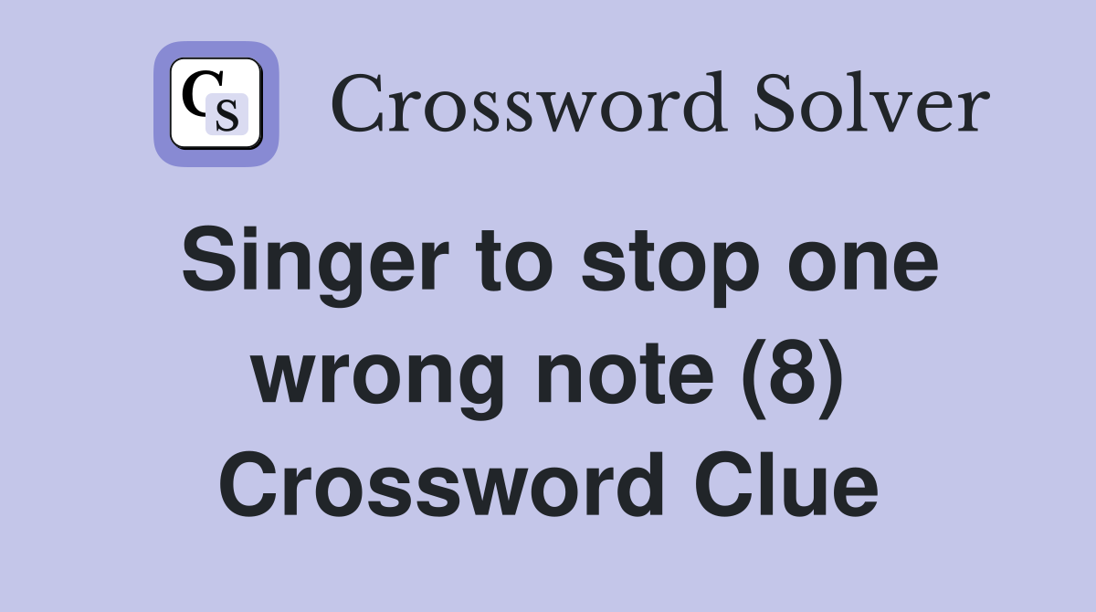 Singer to stop one wrong note (8) Crossword Clue