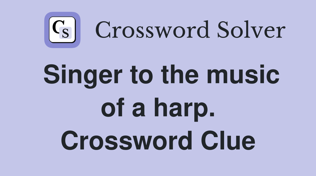 Singer to the music of a harp. Crossword Clue