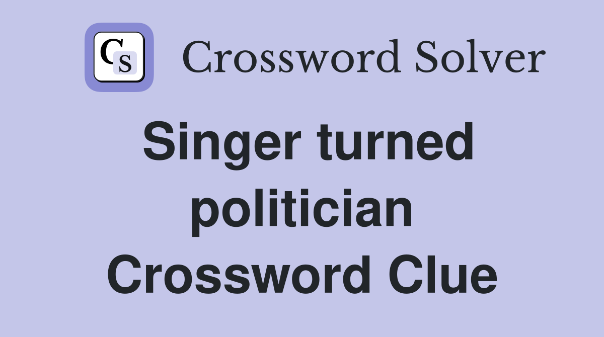 Singer turned politician Crossword Clue