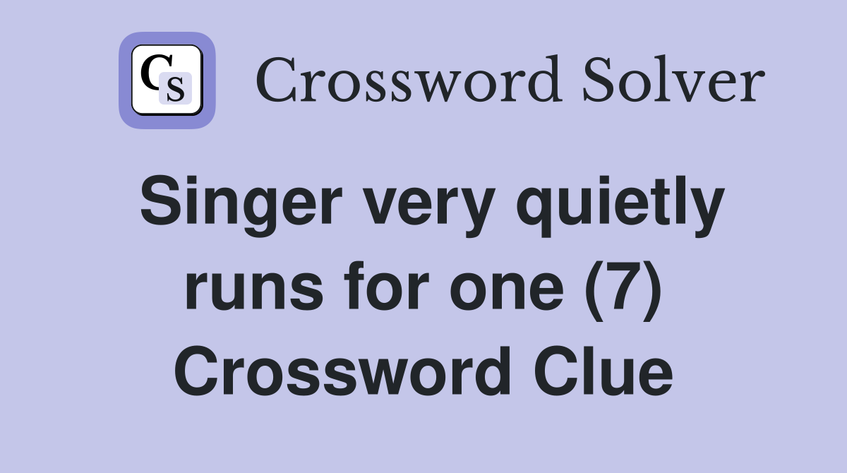 Singer very quietly runs for one (7) Crossword Clue