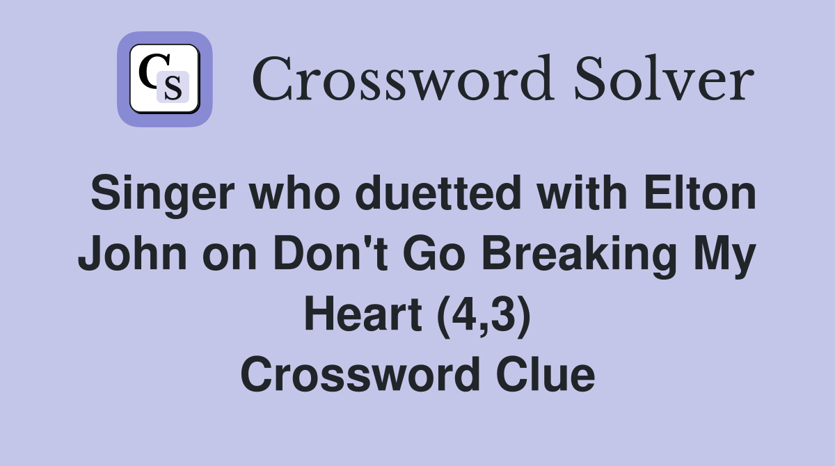 Singer who duetted with Elton John on Don't Go Breaking My Heart (4,3) Crossword Clue