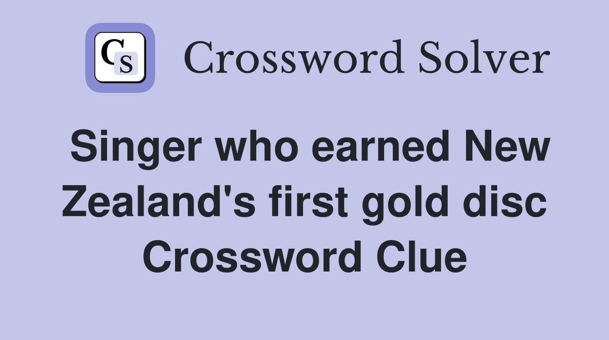 Singer who earned New Zealand's first gold disc Crossword Clue