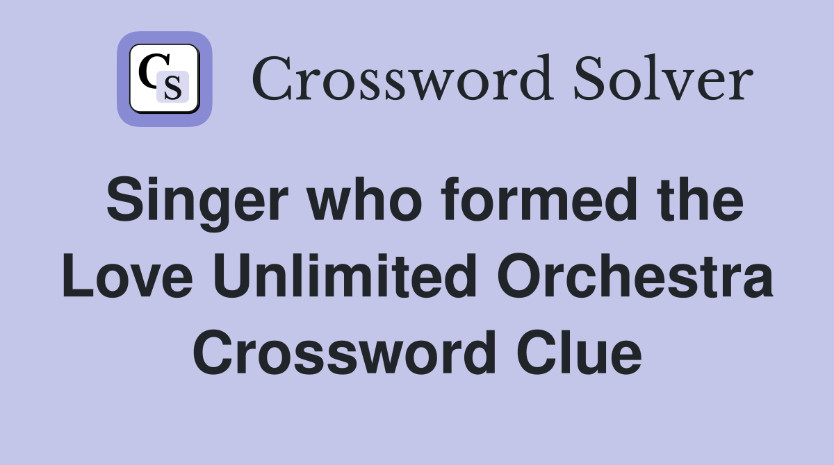 Singer who formed the Love Unlimited Orchestra Crossword Clue