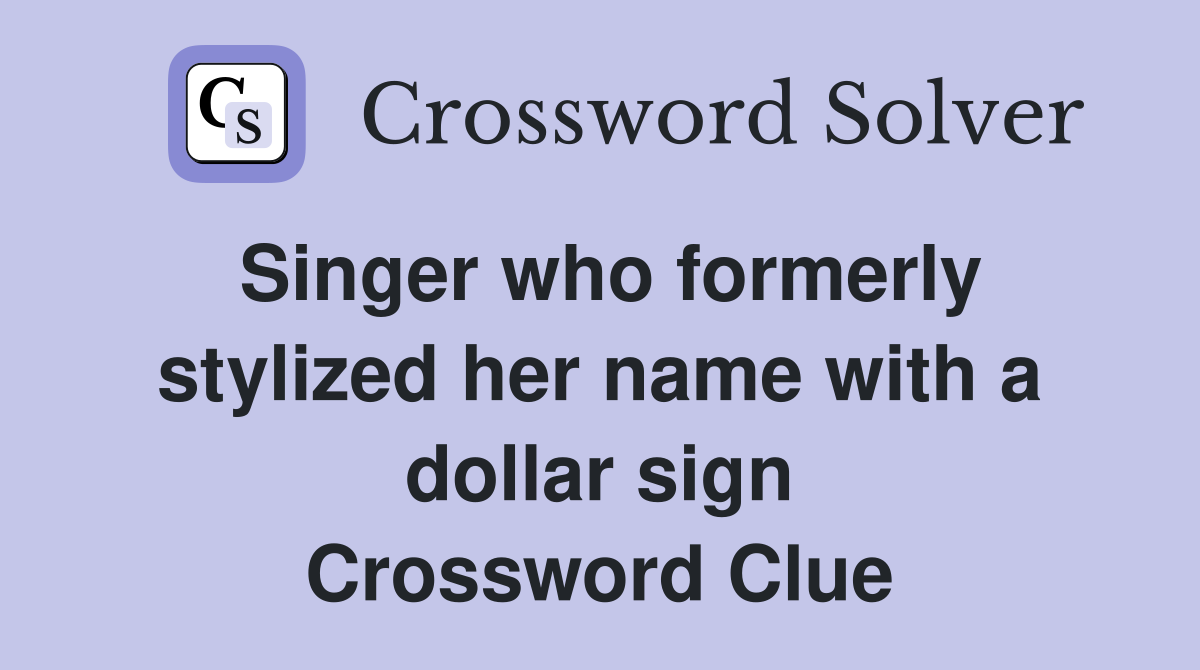Singer who formerly stylized her name with a dollar sign Crossword Clue