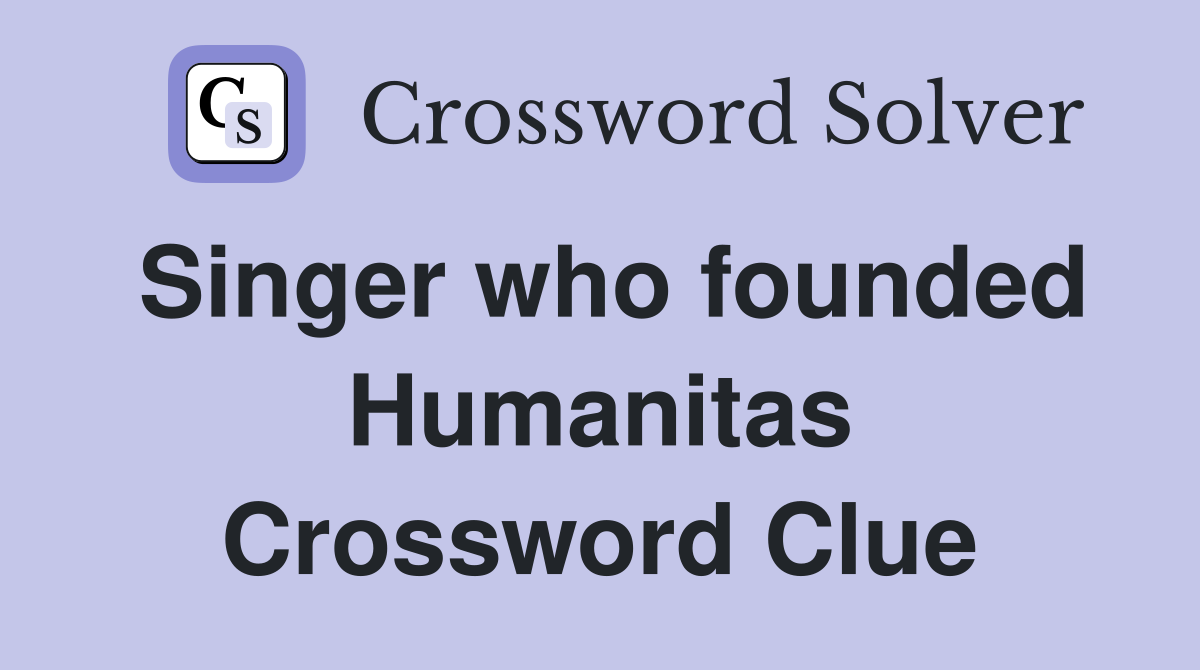 Singer who founded Humanitas Crossword Clue