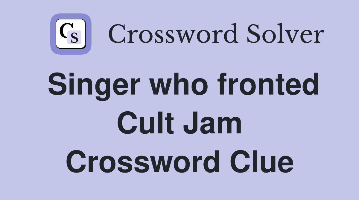 Singer who fronted Cult Jam Crossword Clue