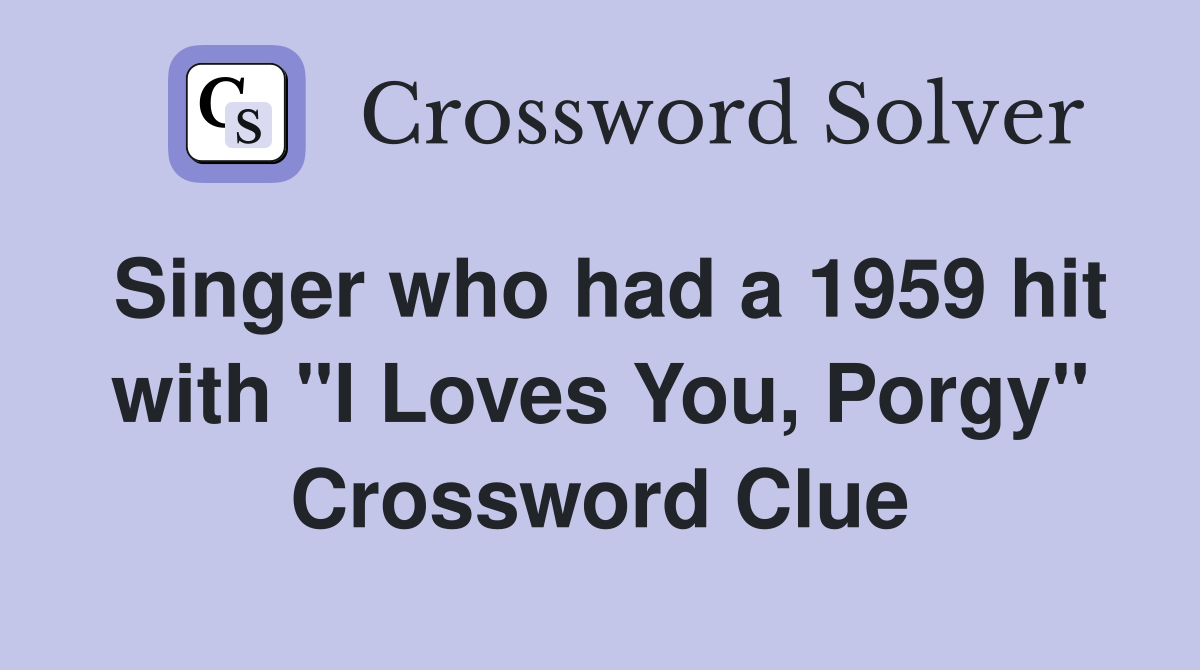 Singer who had a 1959 hit with "I Loves You, Porgy" Crossword Clue