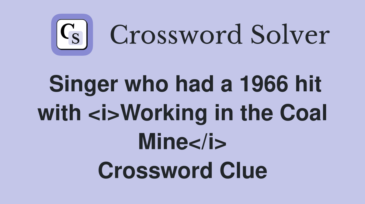 Singer who had a 1966 hit with <i>Working in the Coal Mine</i> Crossword Clue