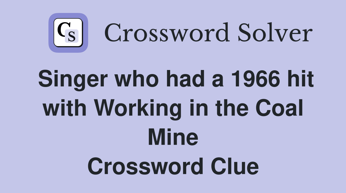 Singer who had a 1966 hit with Working in the Coal Mine Crossword Clue