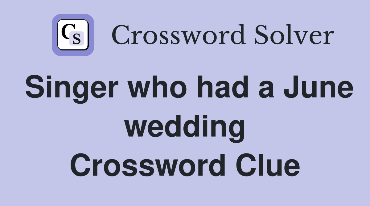 Singer who had a June wedding Crossword Clue
