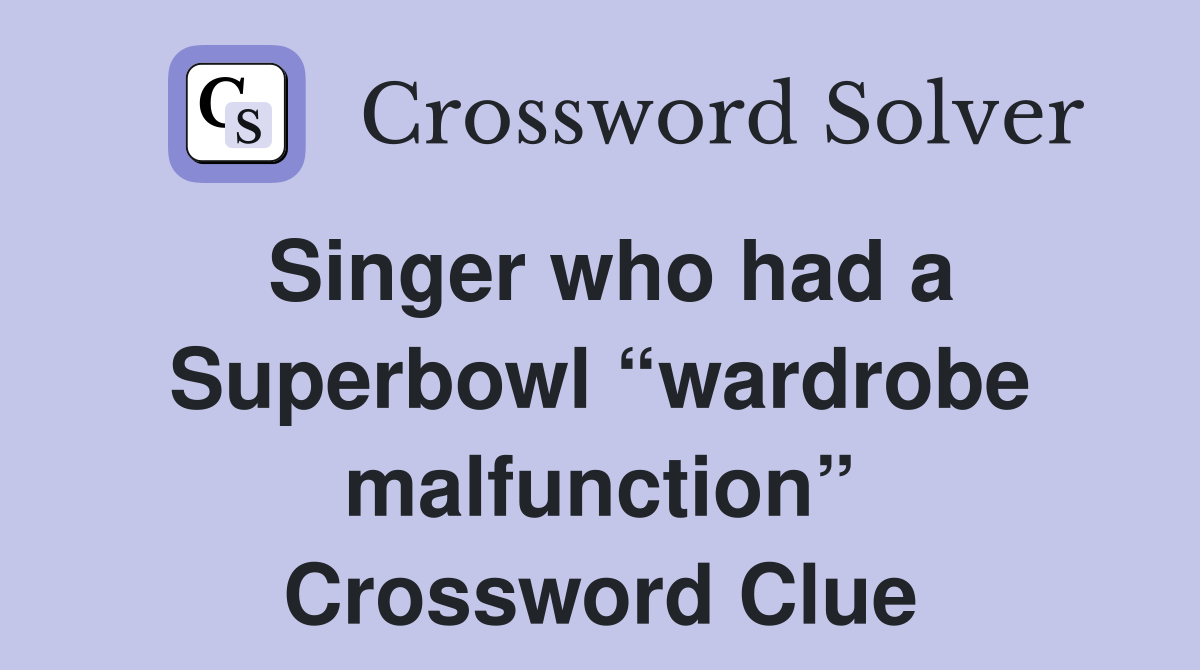 Singer who had a Superbowl “wardrobe malfunction” Crossword Clue