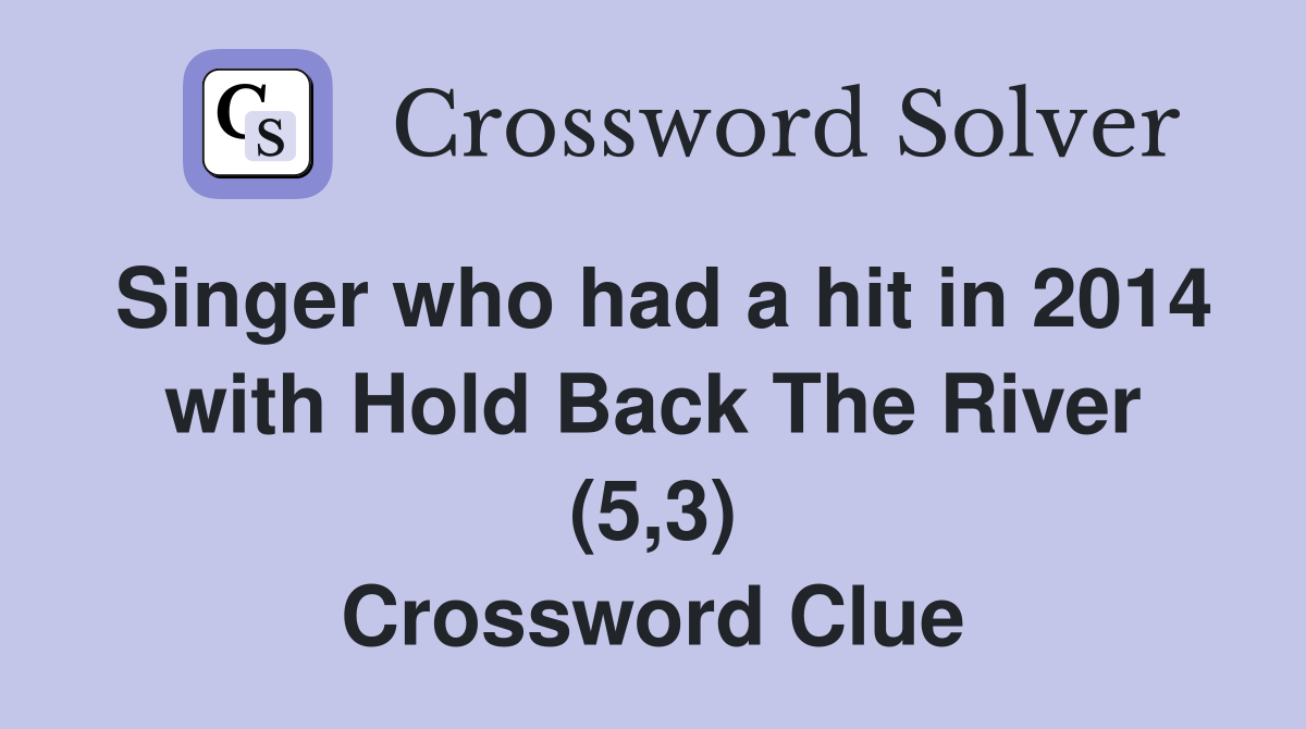 Singer who had a hit in 2014 with Hold Back The River (5,3) Crossword Clue