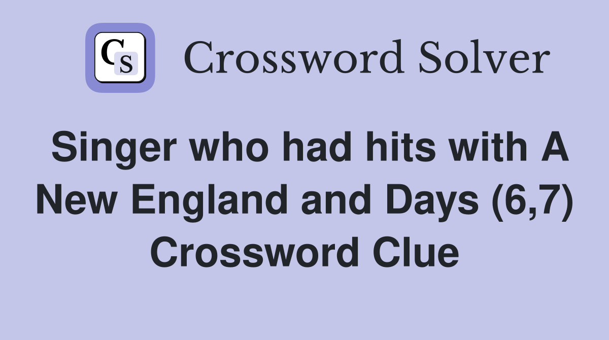 Singer who had hits with A New England and Days (6,7) Crossword Clue