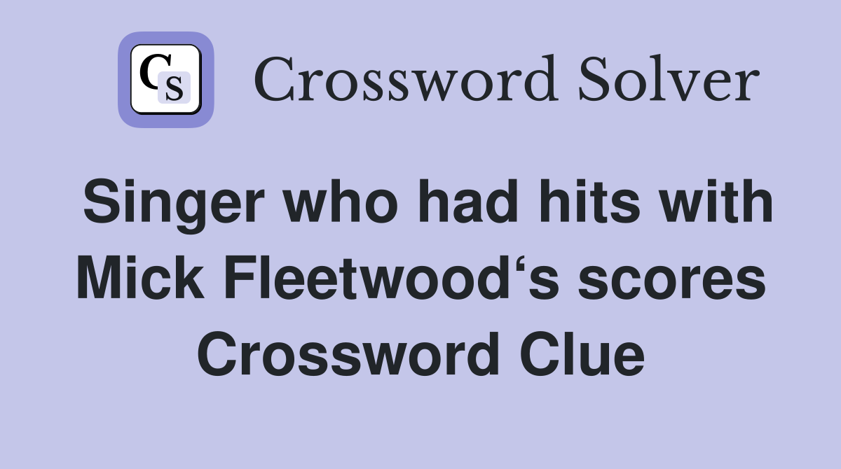 Singer who had hits with Mick Fleetwood‘s scores Crossword Clue