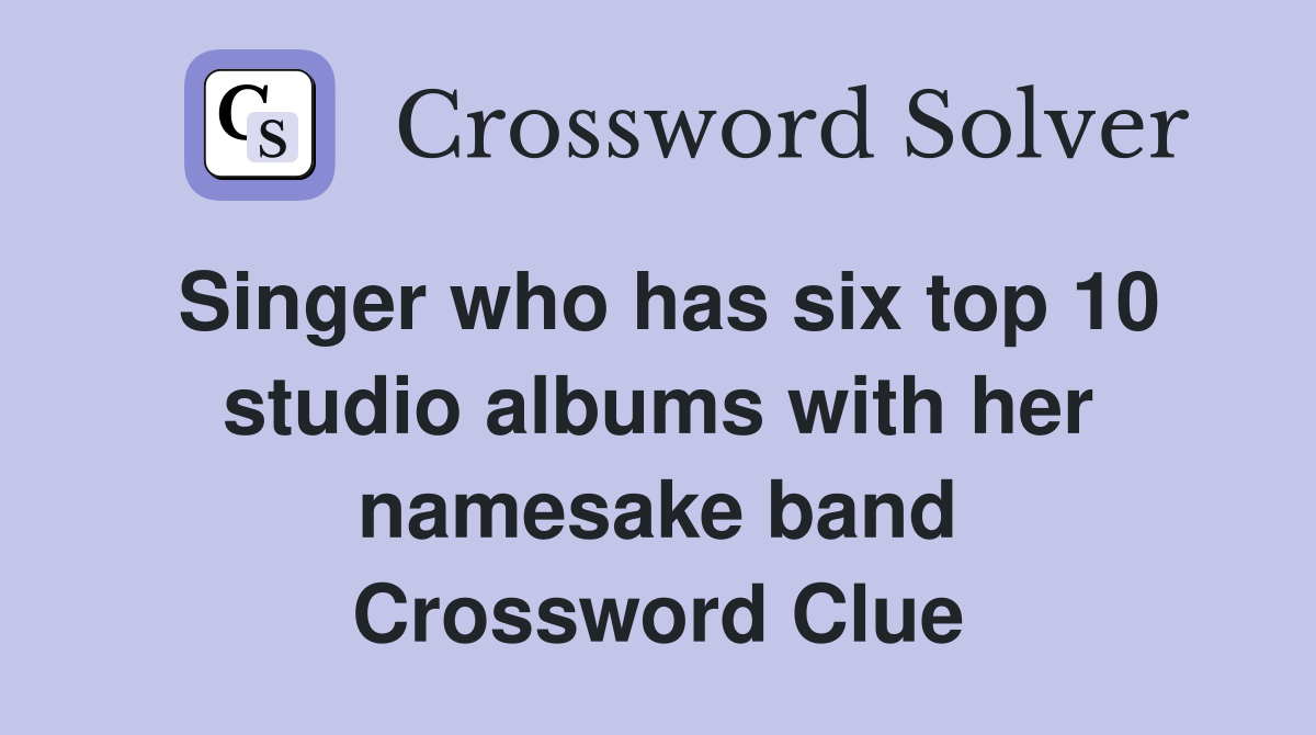 Singer who has six top 10 studio albums with her namesake band Crossword Clue