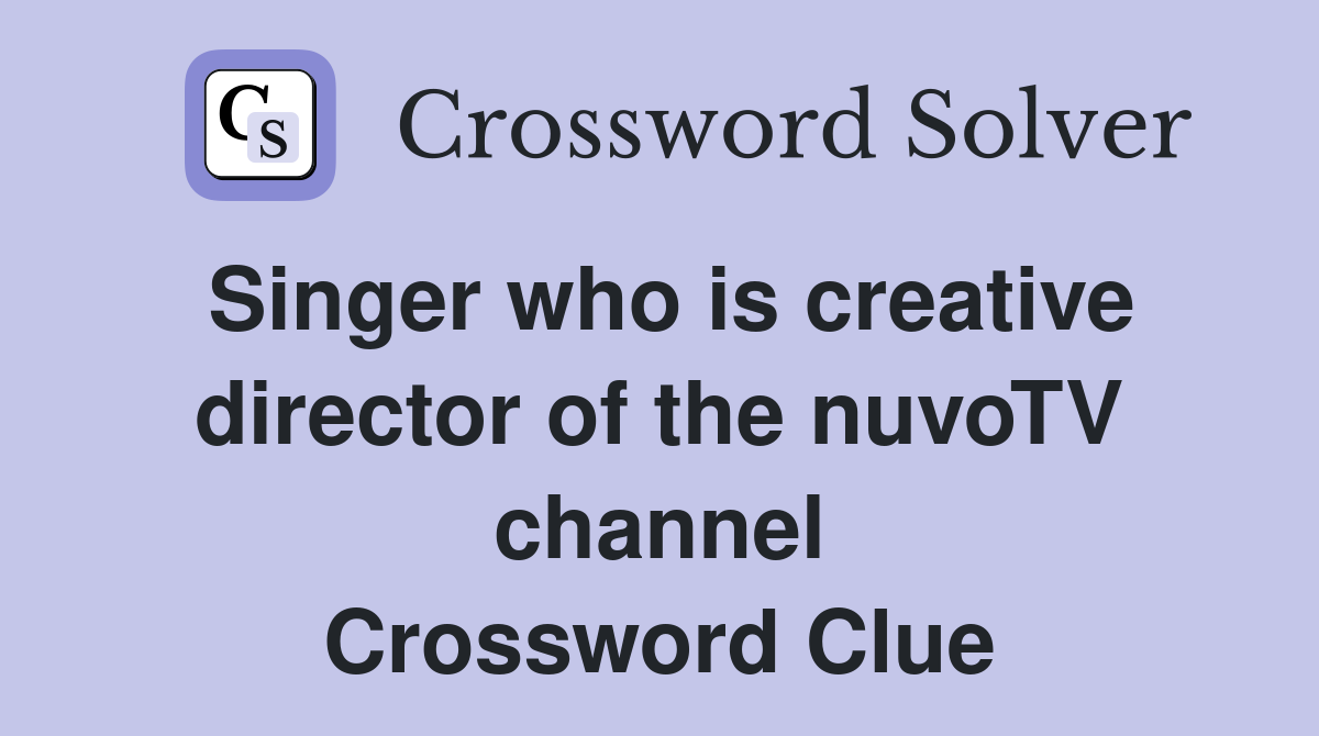 Singer who is creative director of the nuvoTV channel Crossword Clue