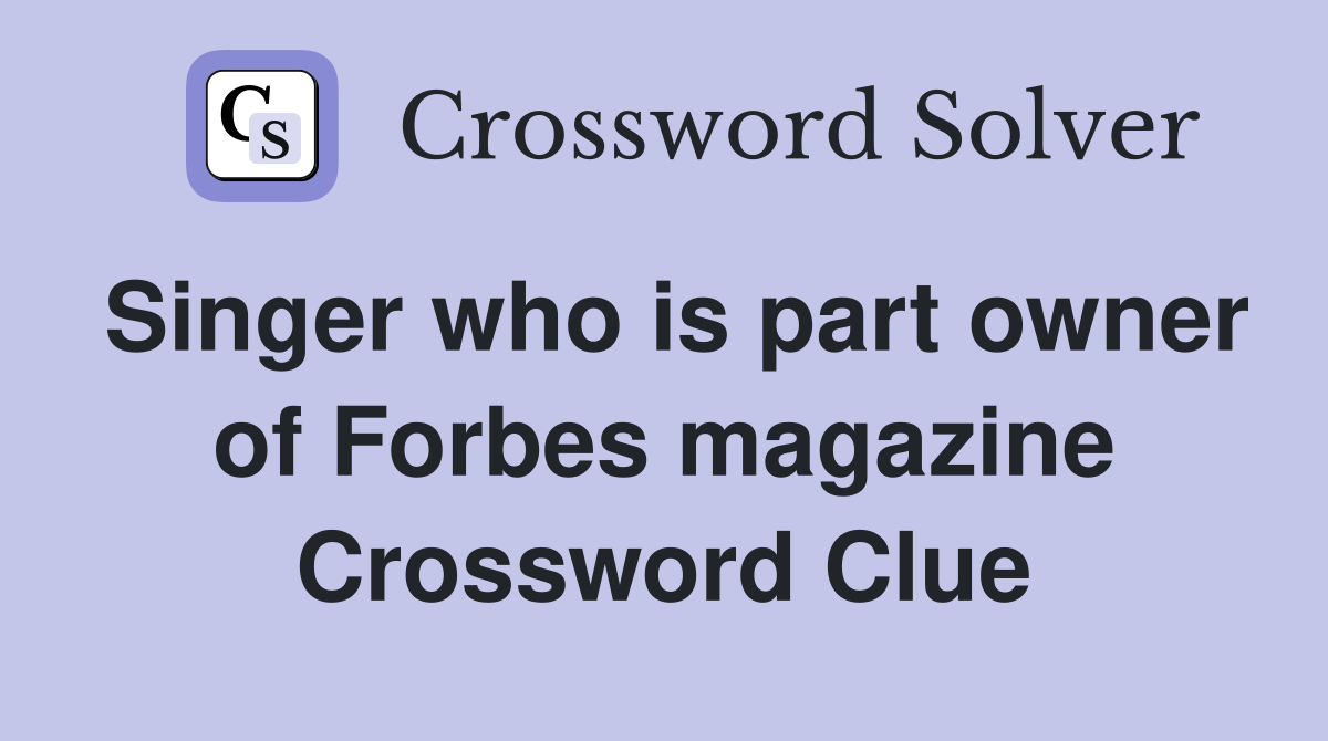 Singer who is part owner of Forbes magazine Crossword Clue