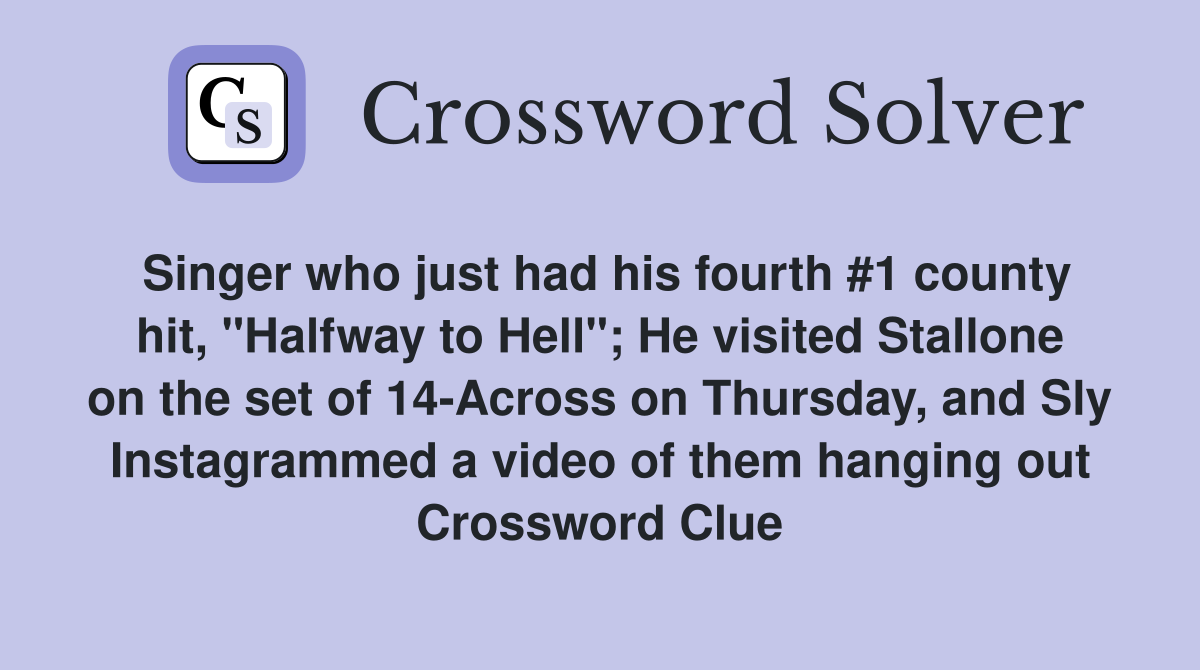 Singer who just had his fourth #1 county hit, "Halfway to Hell"; He visited Stallone on the set of 14-Across on Thursday, and Sly Instagrammed a video of them hanging out Crossword Clue