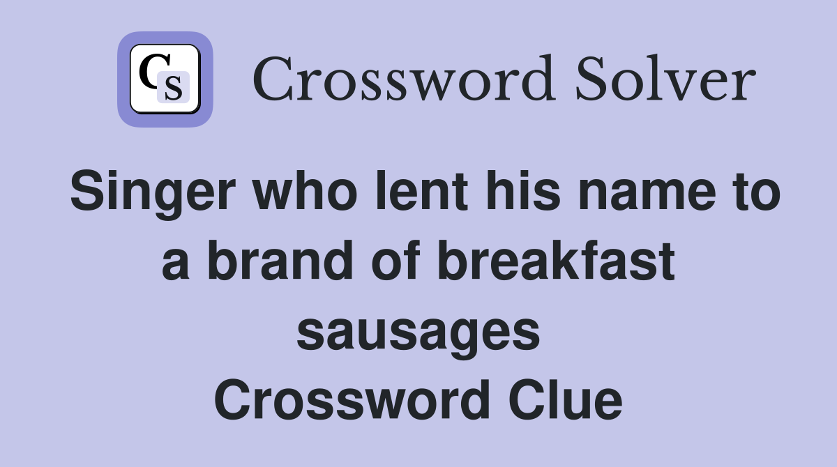 Singer who lent his name to a brand of breakfast sausages Crossword Clue