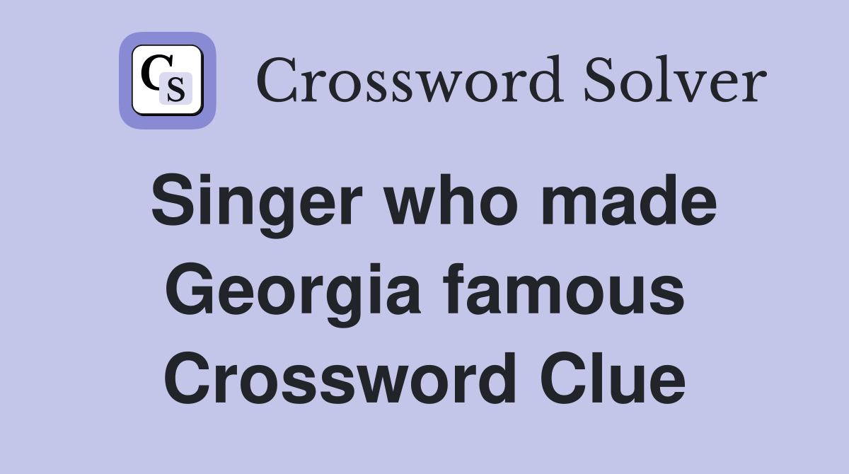Singer who made Georgia famous Crossword Clue