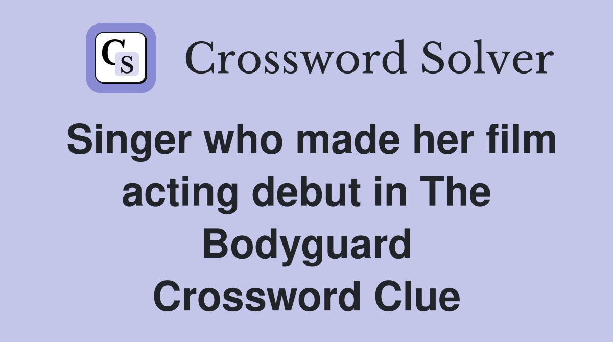 Singer who made her film acting debut in The Bodyguard Crossword Clue