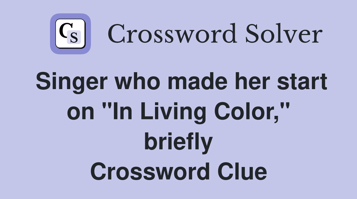 Singer who made her start on "In Living Color," briefly Crossword Clue