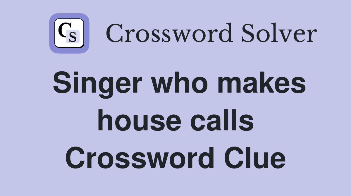 Singer who makes house calls Crossword Clue