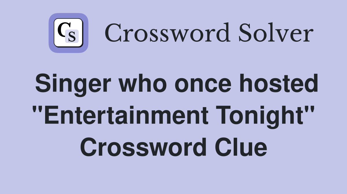 Singer who once hosted "Entertainment Tonight" Crossword Clue
