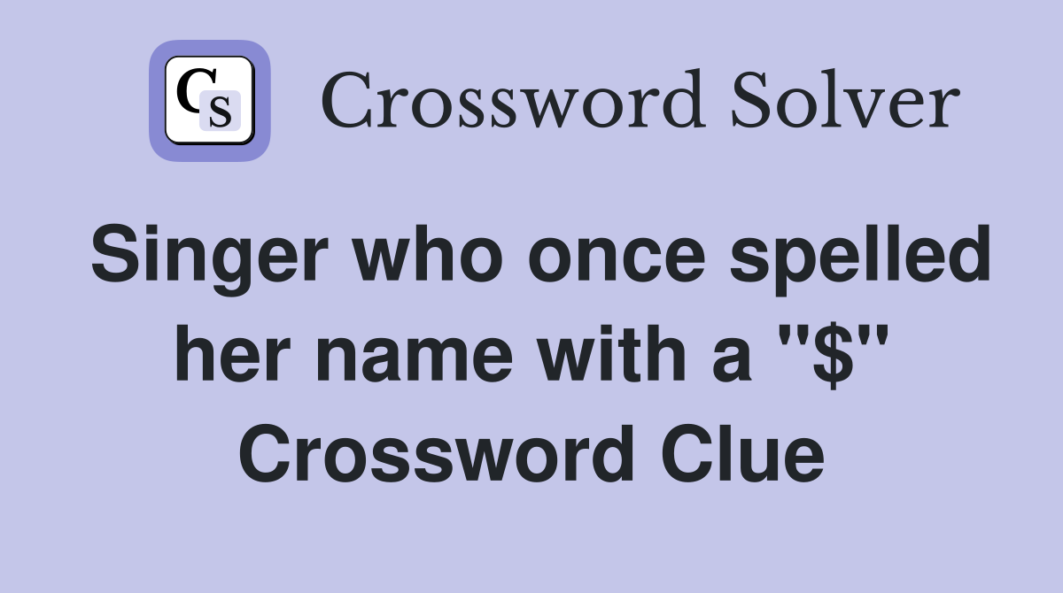 Singer who once spelled her name with a "$" Crossword Clue