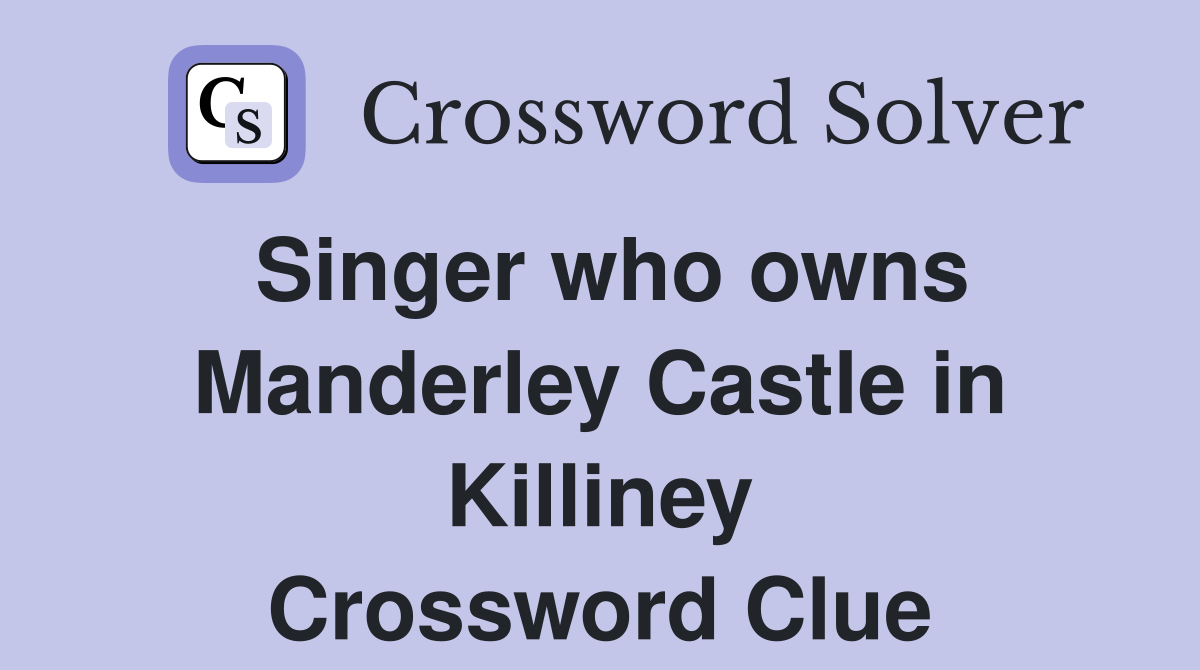 Singer who owns Manderley Castle in Killiney Crossword Clue