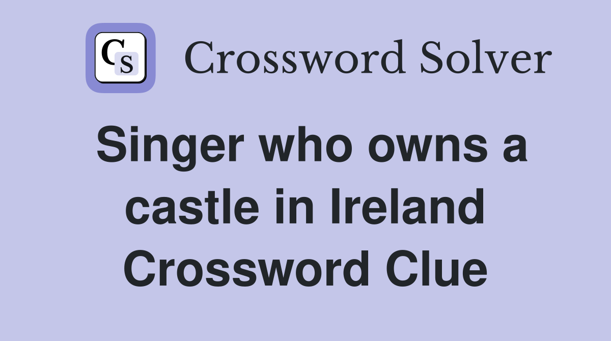 Singer who owns a castle in Ireland Crossword Clue