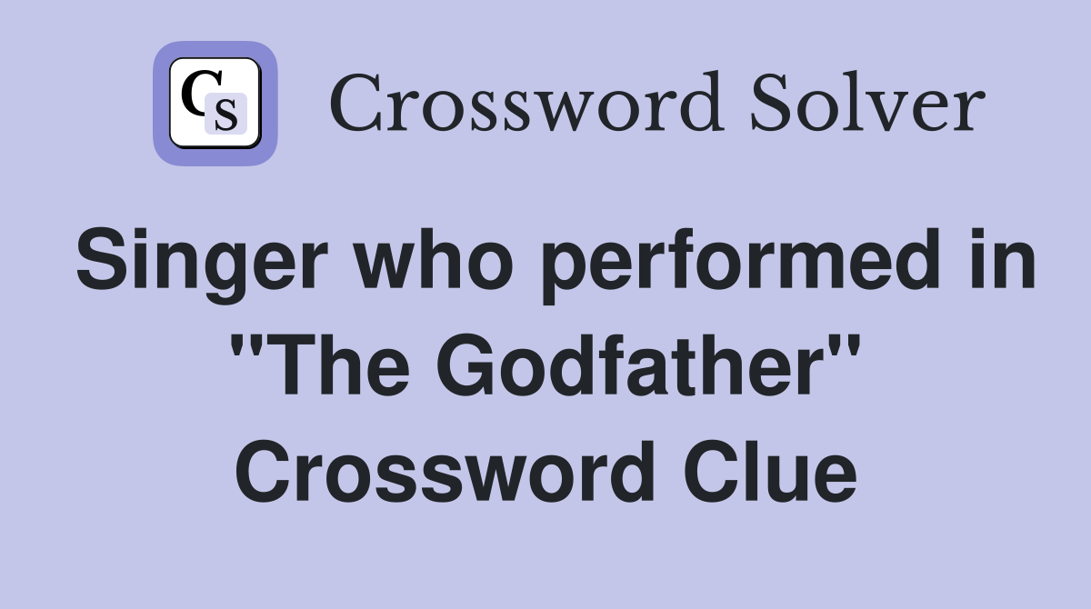 Singer who performed in "The Godfather" Crossword Clue