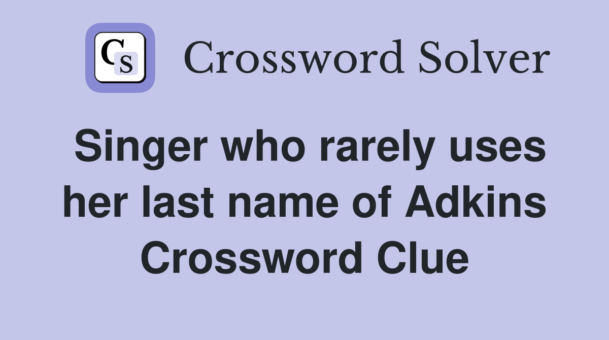 Singer who rarely uses her last name of Adkins Crossword Clue