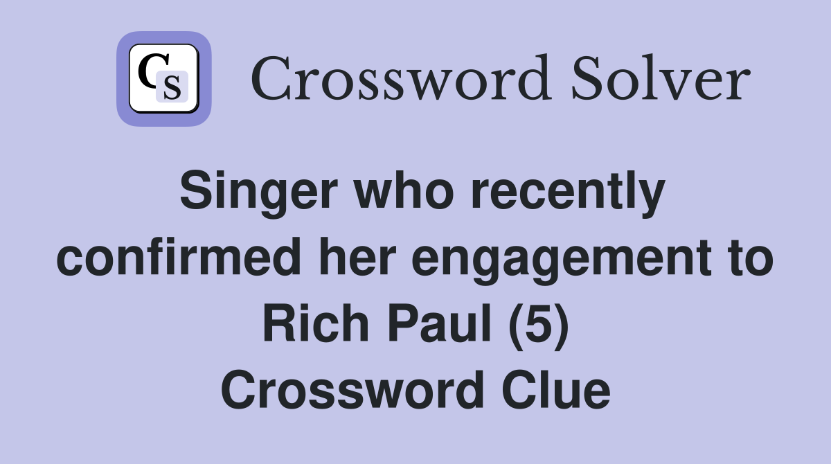 Singer who recently confirmed her engagement to Rich Paul (5) Crossword Clue