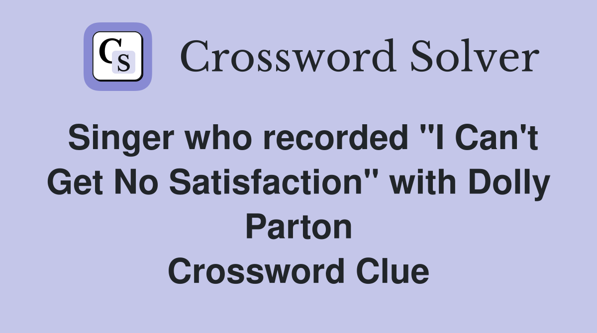 Singer who recorded "I Can't Get No Satisfaction" with Dolly Parton Crossword Clue