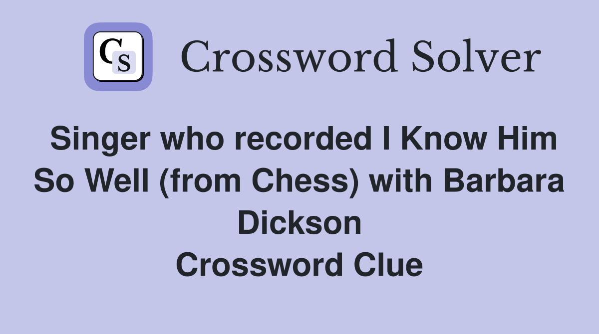 Singer who recorded I Know Him So Well (from Chess) with Barbara Dickson Crossword Clue