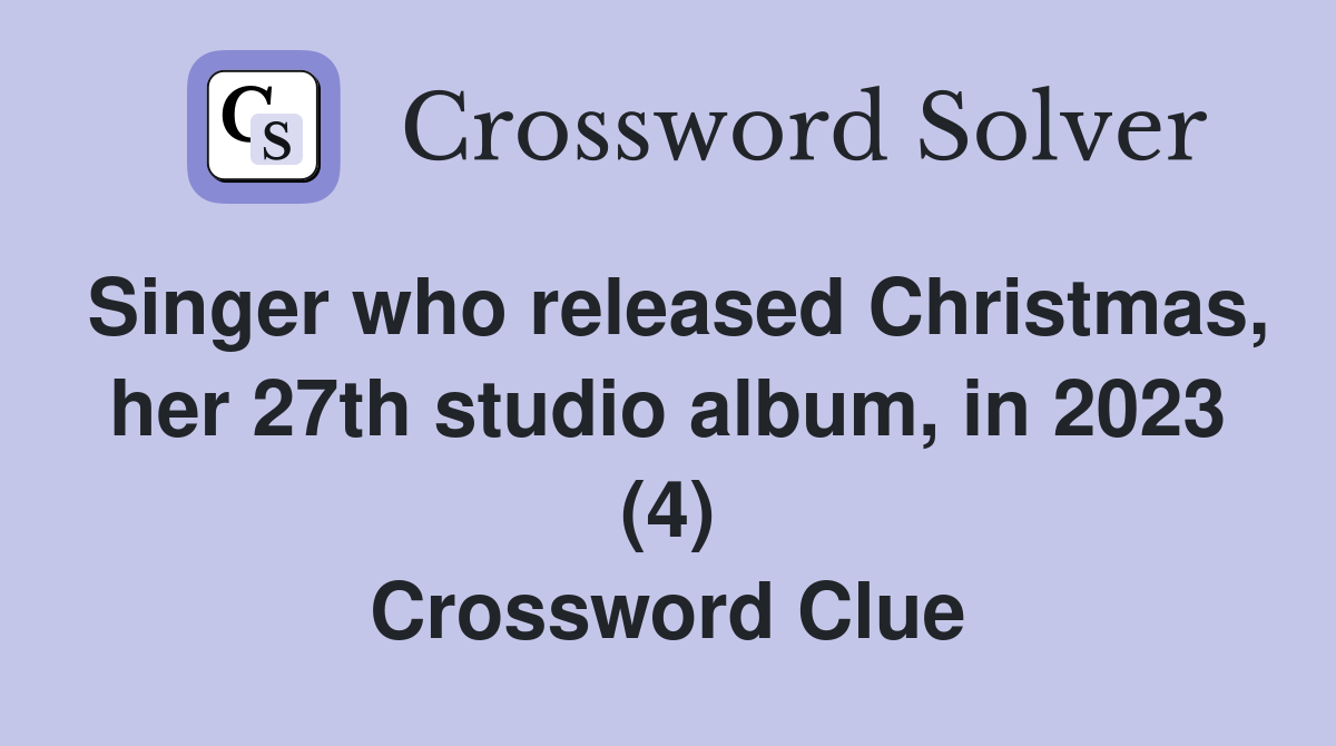 Singer who released Christmas, her 27th studio album, in 2023 (4) Crossword Clue