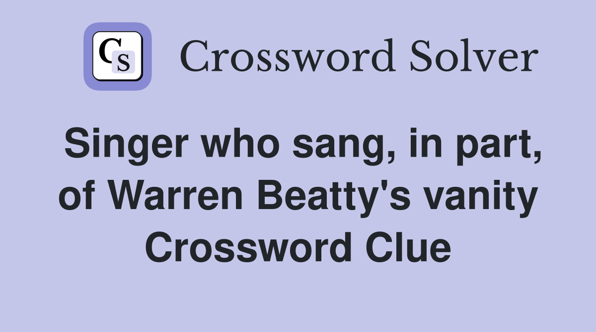 Singer who sang, in part, of Warren Beatty's vanity Crossword Clue