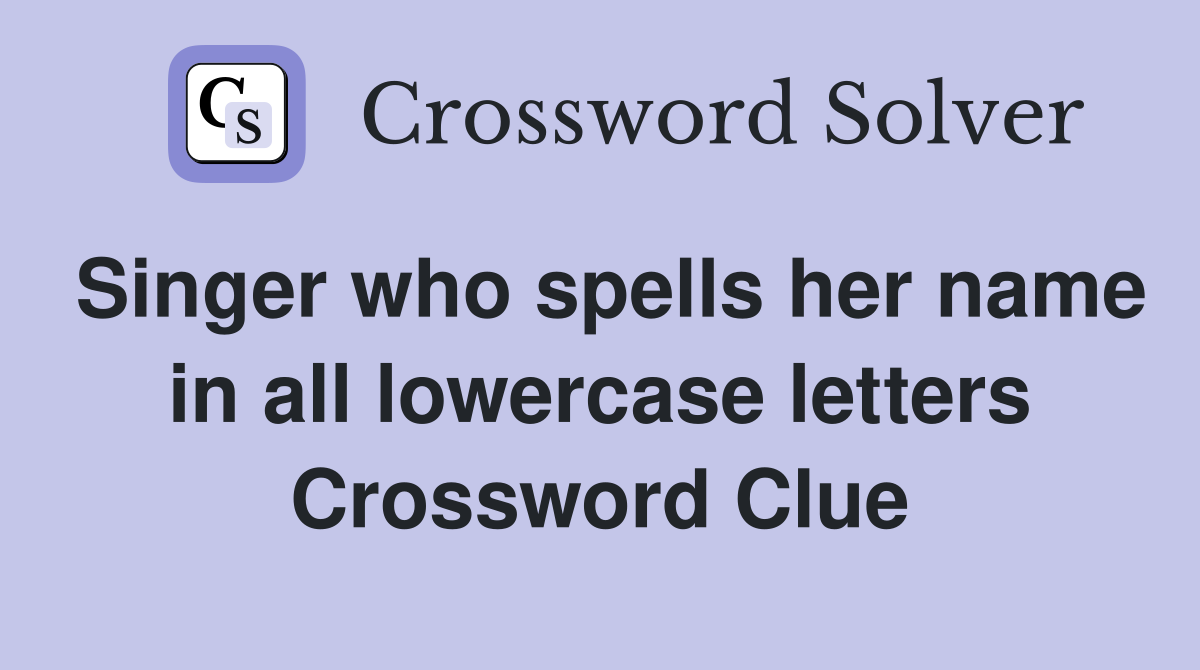 Singer who spells her name in all lowercase letters Crossword Clue