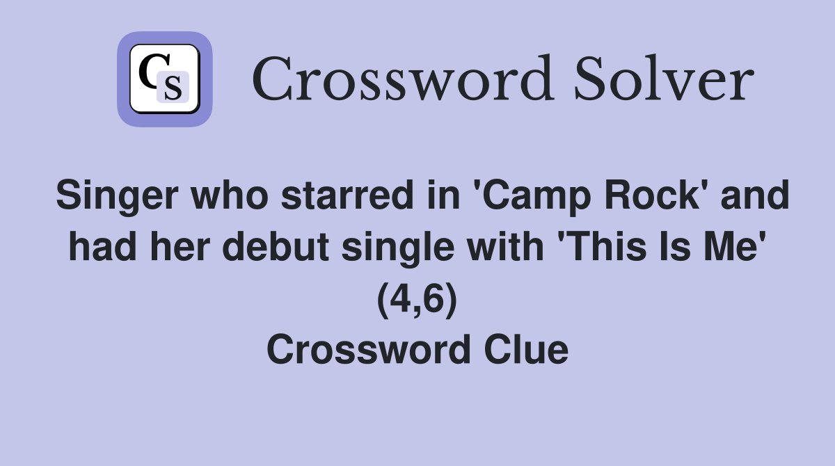 Singer who starred in 'Camp Rock' and had her debut single with 'This Is Me' (4,6) Crossword Clue