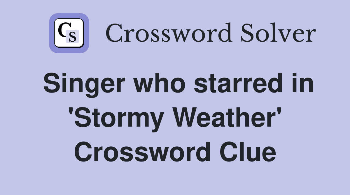Singer who starred in 'Stormy Weather' Crossword Clue