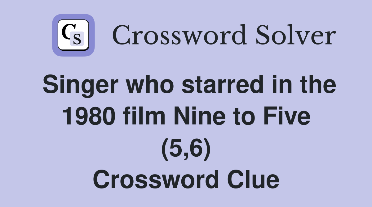 Singer who starred in the 1980 film Nine to Five (5,6) Crossword Clue