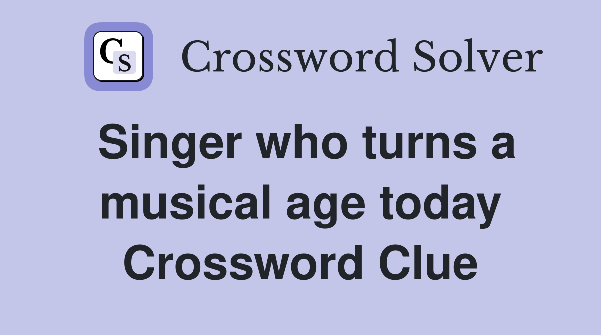 Singer who turns a musical age today Crossword Clue