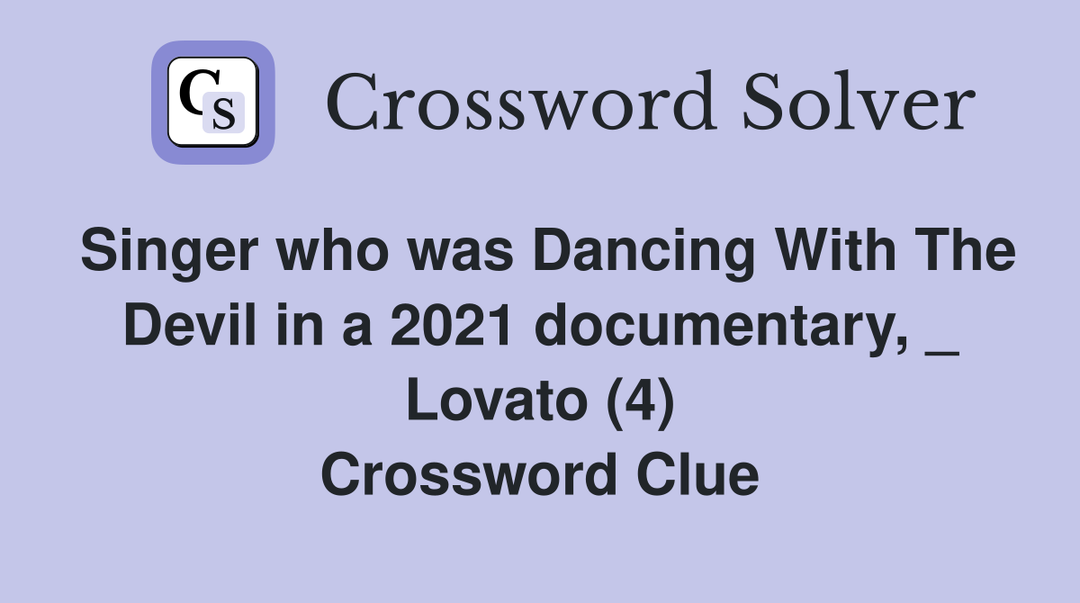 Singer who was Dancing With The Devil in a 2021 documentary, _ Lovato (4) Crossword Clue