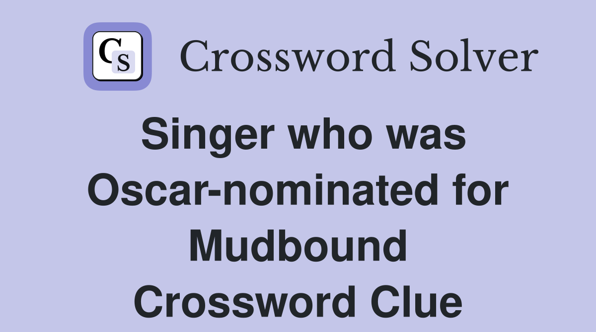 Singer who was Oscar-nominated for Mudbound Crossword Clue