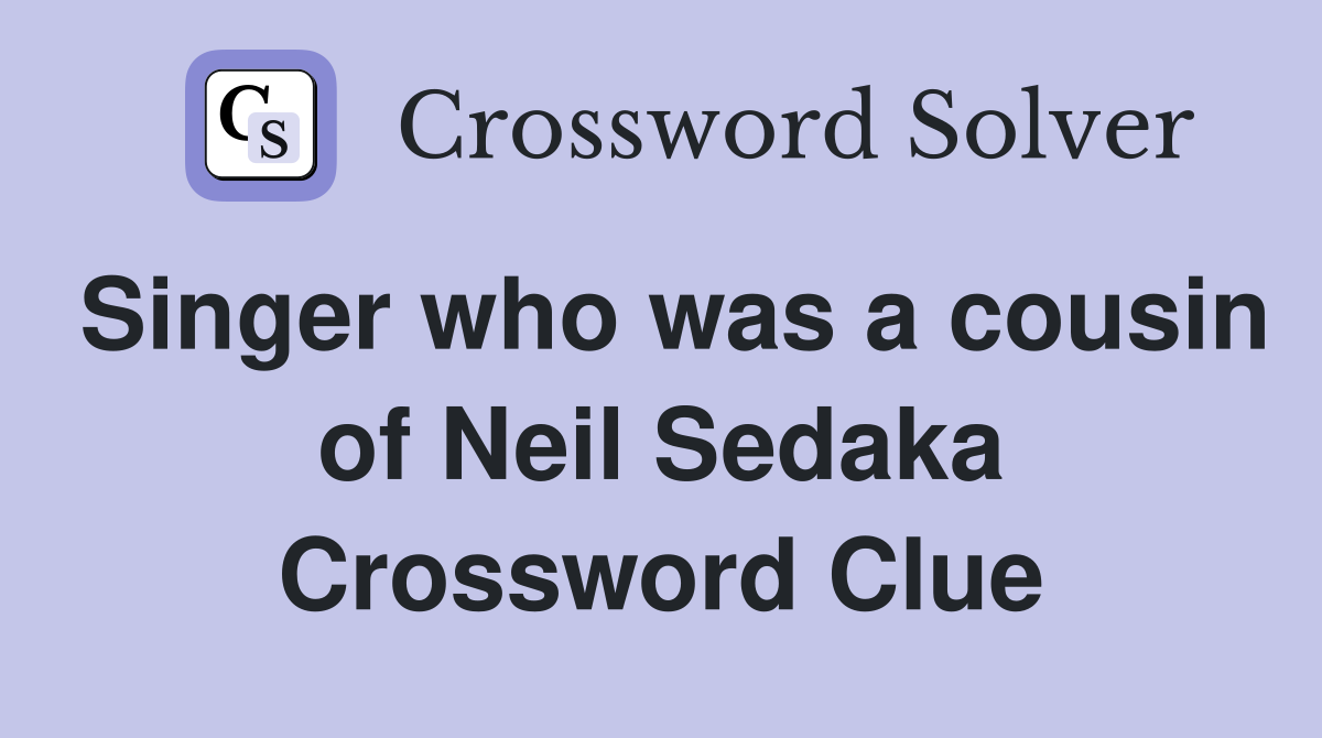 Singer who was a cousin of Neil Sedaka Crossword Clue